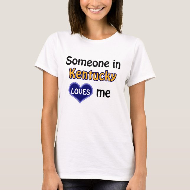 Someone in Kentucky loves me T Shirt (Framsida)