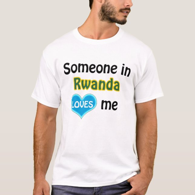 Someone in Rwanda loves me T Shirt (Framsida)