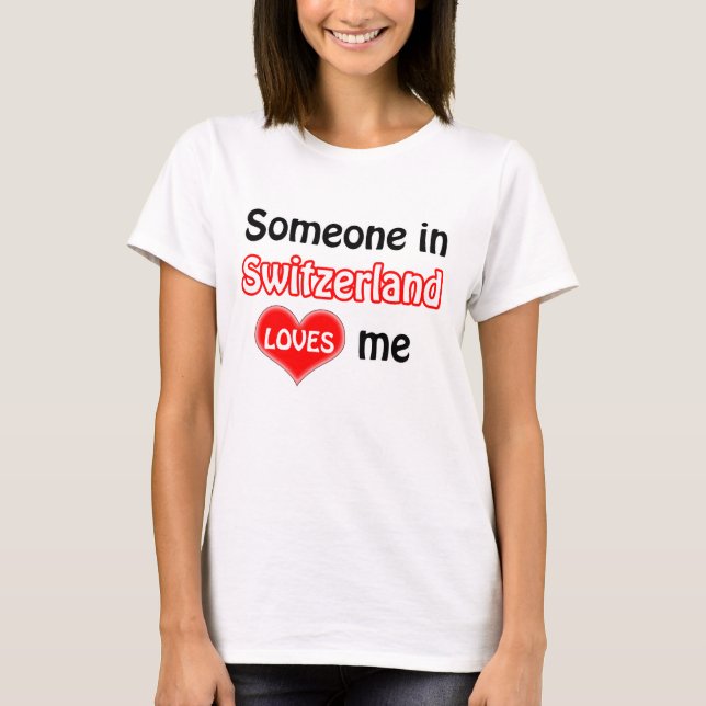 Someone in Switzerland loves me Tee Shirt (Framsida)