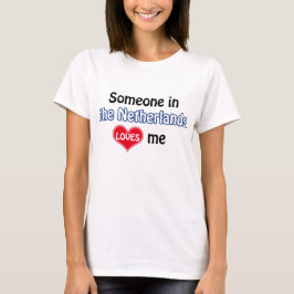Someone in the Netherlands loves me Tee Shirt