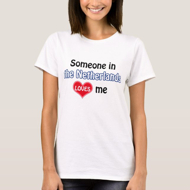 Someone in the Netherlands loves me Tee Shirt (Framsida)