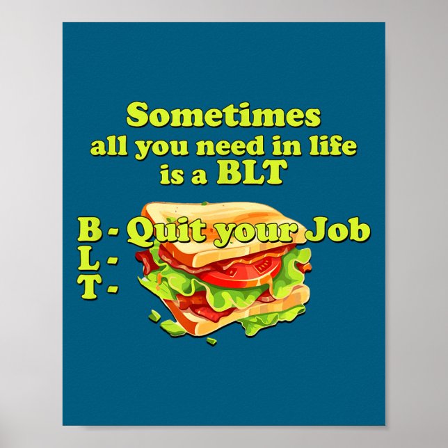 Sometimes All You Need In Life Is A Blt - Quit You Poster (Framsidan)