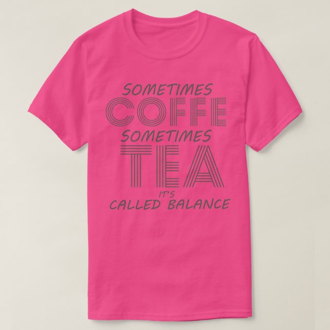Sometimes Coffee Sometimes Tea Itx27s Called Balan T Shirt (Design framsida)