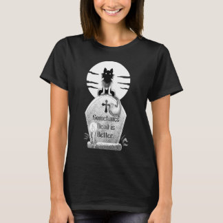 Sometimes Dead is Better  T Shirt