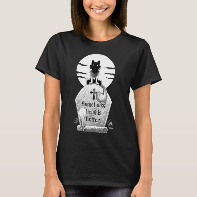 Sometimes Dead is Better  T Shirt (Framsida)