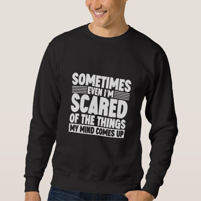Sometimes Even I'm Scared Of The Things My Mind Co Lång Ärmad Tröja (Framsida)