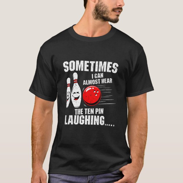 Sometimes I Can Almost Hear The Ten Pin Laughing B T Shirt (Framsida)