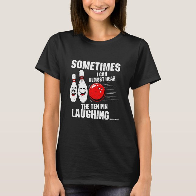 Sometimes I Can Almost Hear The Ten Pin Laughing B T Shirt (Framsida)