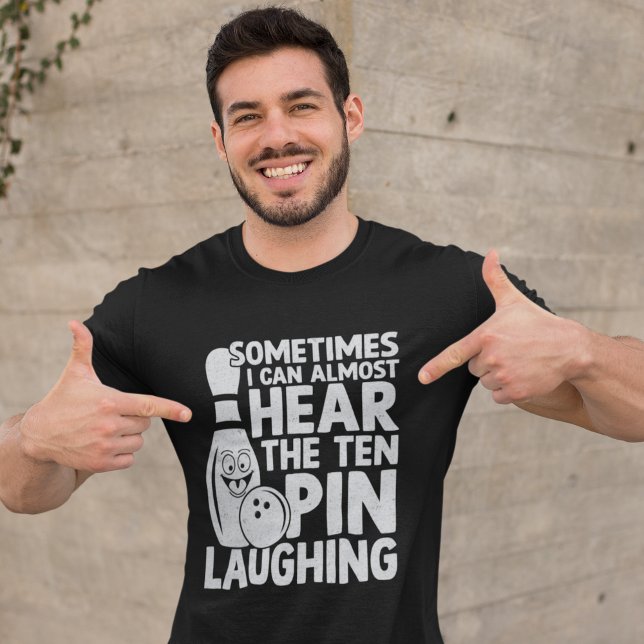 Sometimes I can almost hear the ten pin Laughing T Shirt (Skapare uppladdad)