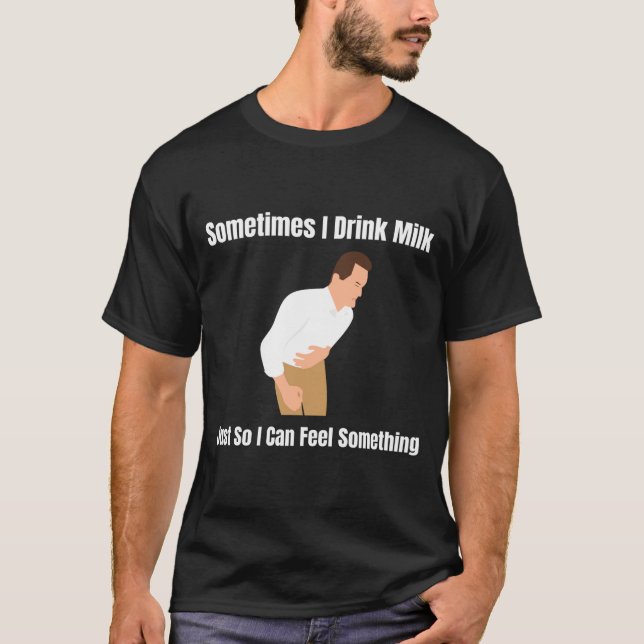 Sometimes I Drink Milk Lactose Intolerant Ironic  T Shirt (Framsida)