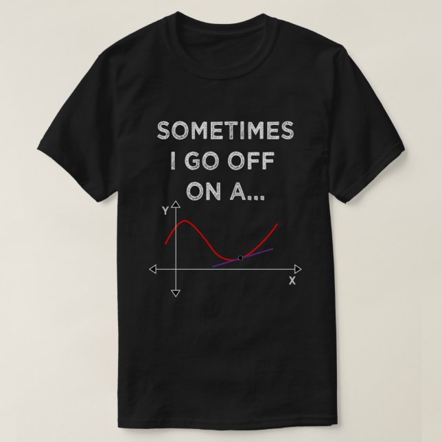 Sometimes I Go Off On A Tangent Math Teacher T Shirt (Design framsida)