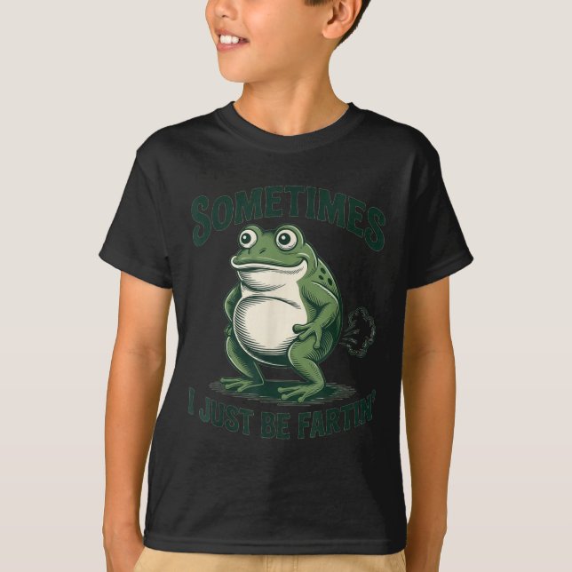 Sometimes I Just Be Fartin' Frog Funny Fart  T Shirt (Framsida)