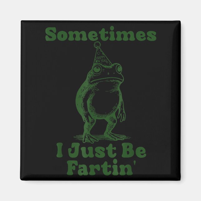 Sometimes I Just Be Fartin' Frog Funny Happy New Y Magnet (Framsidan)