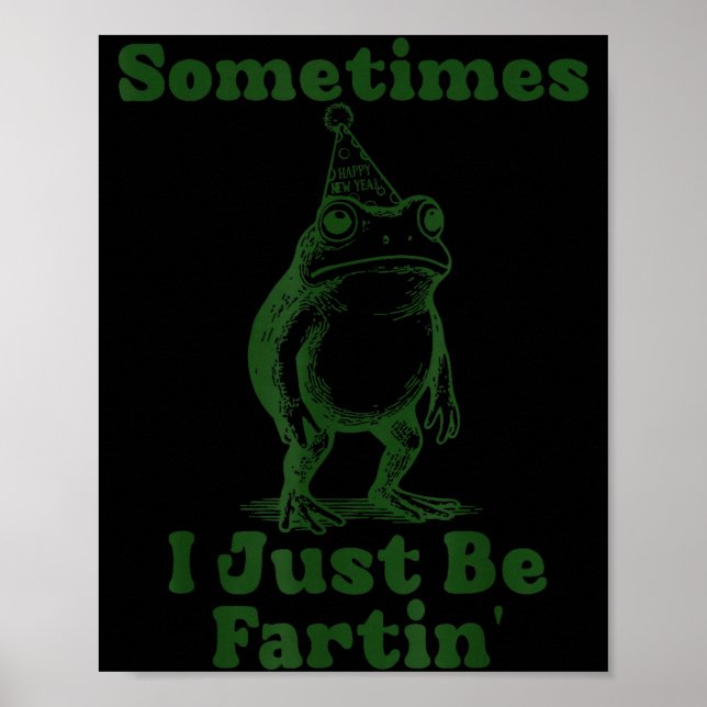 Sometimes I Just Be Fartin' Frog Funny Happy New Y Poster (Framsidan)