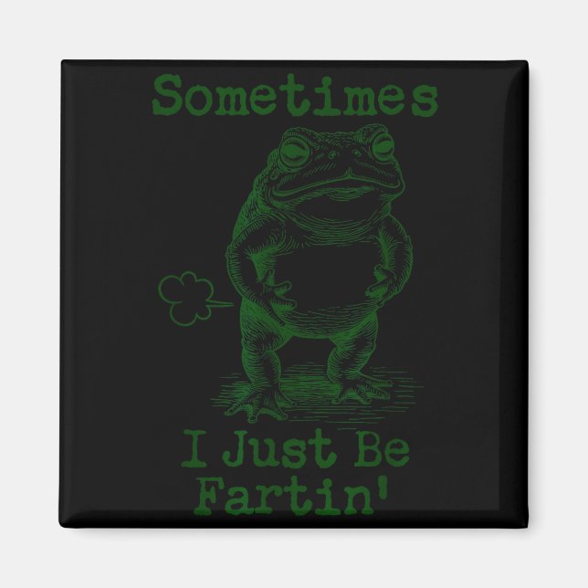 Sometimes I Just Be Fartin’ Frog Funny Rude Silly  Magnet (Framsidan)