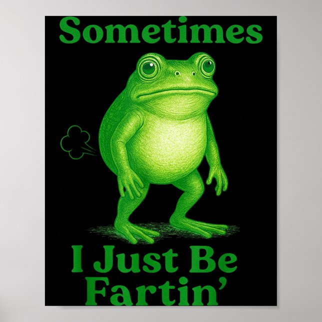 Sometimes I Just Be Fartin' Frog Funny Sarcastic S Poster (Framsidan)