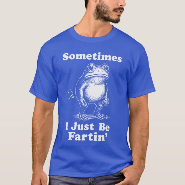 Sometimes I Just Be Fartin Frog girl T Shirt (Framsida)