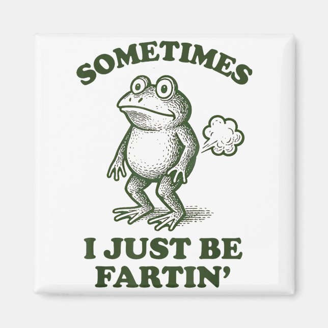 Sometimes I Just Be Fartin' Frog Humor Funny Fart  Magnet (Framsidan)