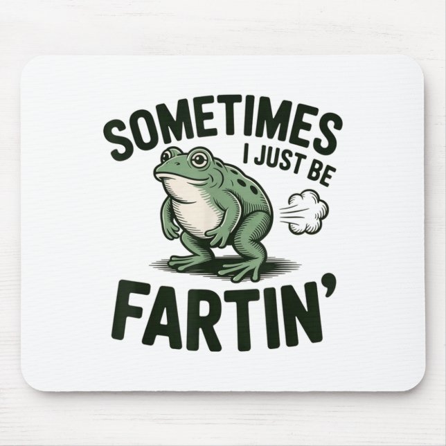 Sometimes I Just Be Fartin' Frog Humor Funny Fart  Musmatta (Framsidan)