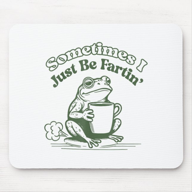 Sometimes I Just Be Fartin' Frog Humor Men Woman  Musmatta (Framsidan)