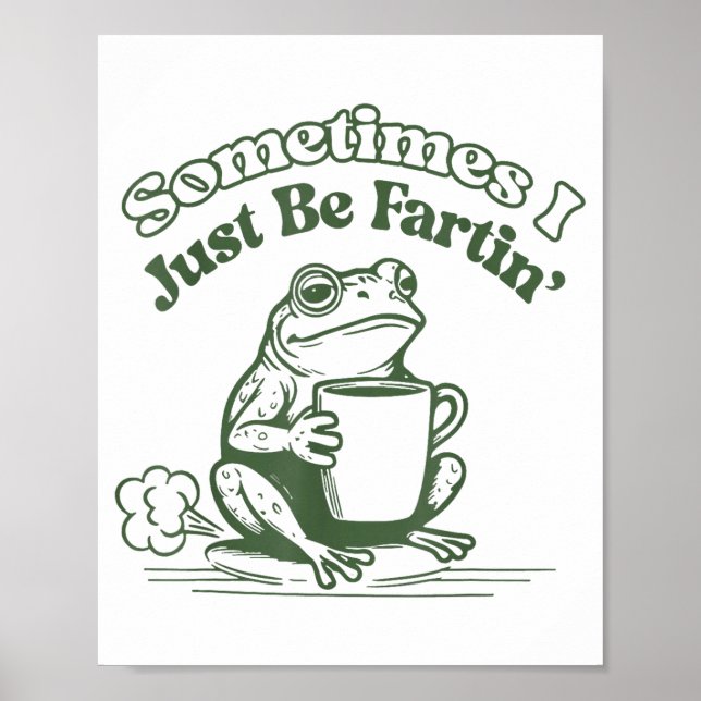Sometimes I Just Be Fartin' Frog Humor Men Woman  Poster (Framsidan)