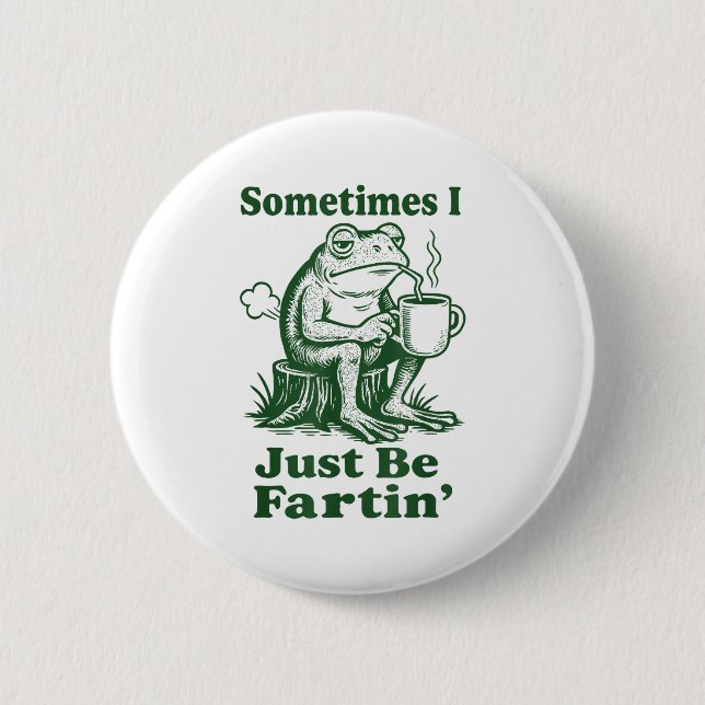 Sometimes I Just Be Fartin' Frog  Knapp (Framsida)