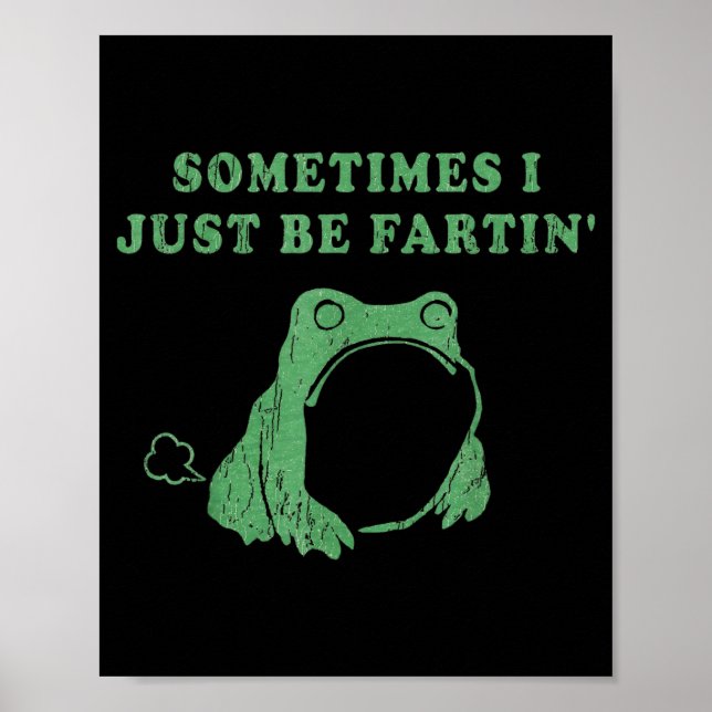Sometimes I Just Be Fartin' Frog Meme Humorous Des Poster (Framsidan)