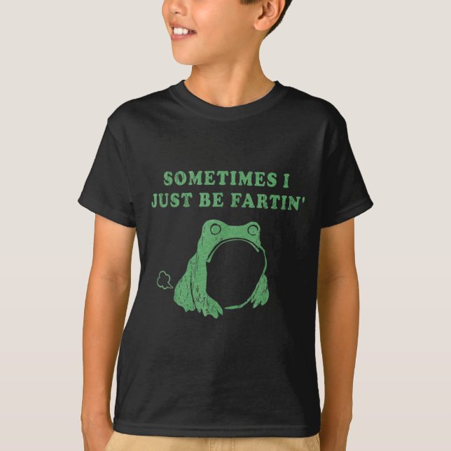 Sometimes I Just Be Fartin' Frog Meme Humorous Des T Shirt (Framsida)