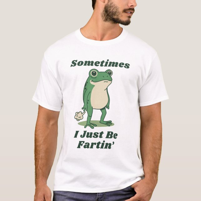 Sometimes I Just Be Fartin' Frog Meme T Shirt (Framsida)
