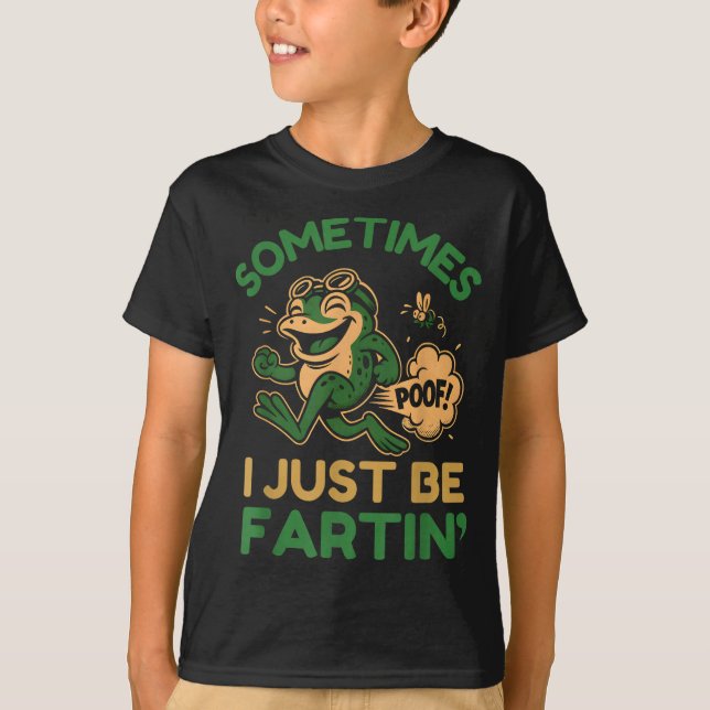 Sometimes I Just Be Fartin, Funny Frog  T Shirt (Framsida)