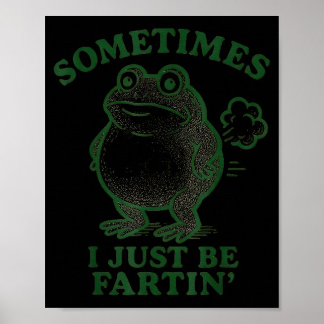 Sometimes I Just Be Farting Frog Humor Funny Fart  Poster (Framsidan)