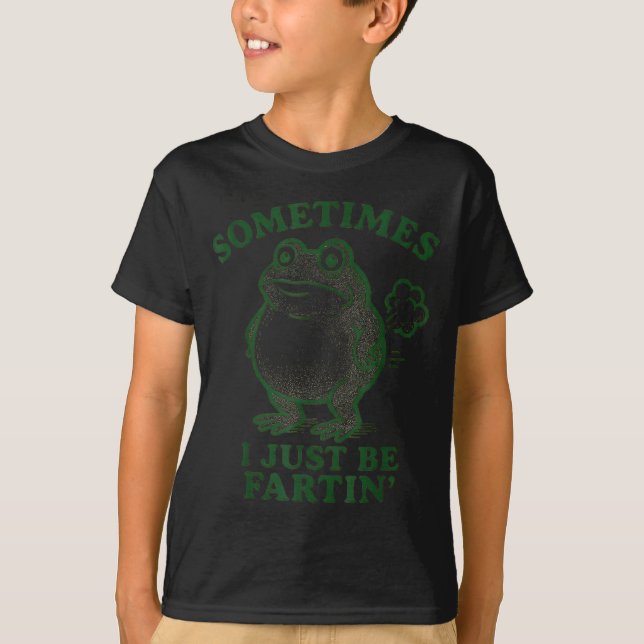 Sometimes I Just Be Farting Frog Humor Funny Fart  T Shirt (Framsida)