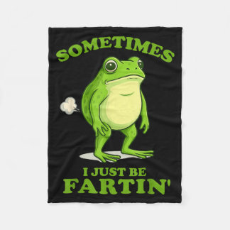 Sometimes I Just Be Farting Funny Frog  Fleecefilt