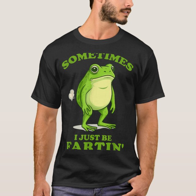Sometimes I Just Be Farting Funny Frog  T Shirt (Framsida)