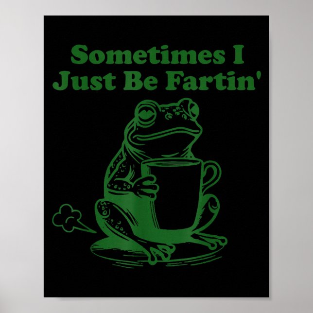 Sometimes I Just Be Farting Funny Meme Frog Drinki Poster (Framsidan)