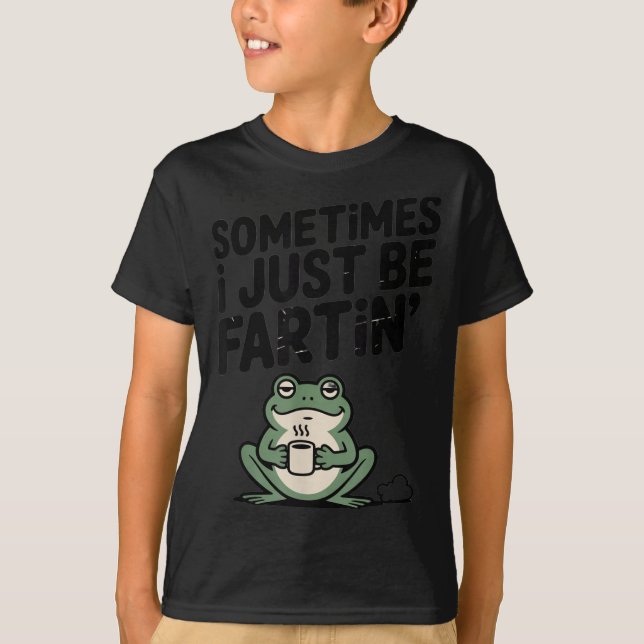 Sometimes I Just Be Farting Funny Meme Silly Frog  T Shirt (Framsida)
