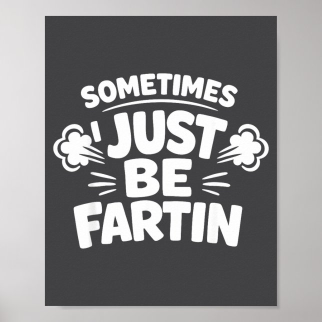 Sometimes I Just Be Farting Funny Toilet Humor Quo Poster (Framsidan)