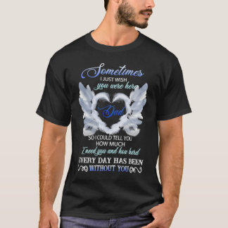 Sometimes I Just Wish You Were Here T Shirt
