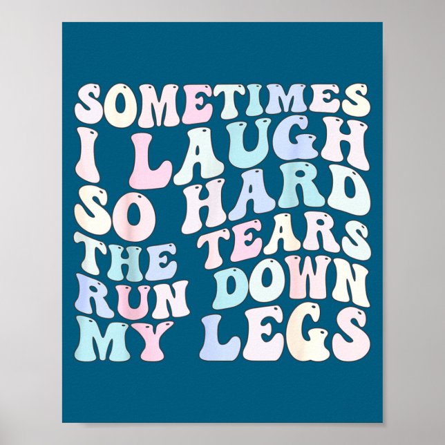 Sometimes I Laugh So Hard The Tears Run Down My Le Poster (Framsidan)