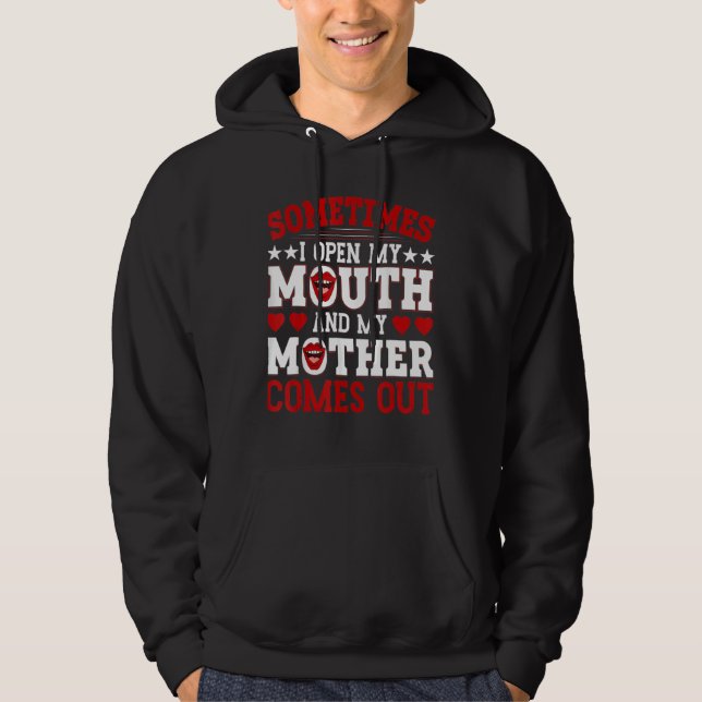 Sometimes I Open My Mouth And My Mother Comes Out Hoodie (Framsida)