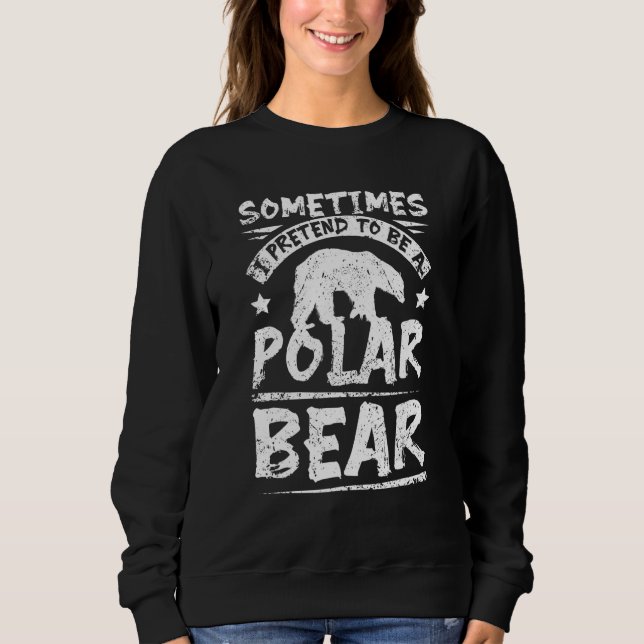 Sometimes I pretend to be a polar bear T Shirt (Framsida)