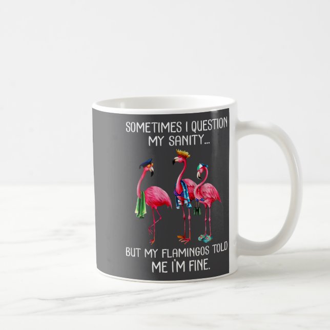 Sometimes I Question My Sanity But My Flamingos I' Kaffemugg (Höger)