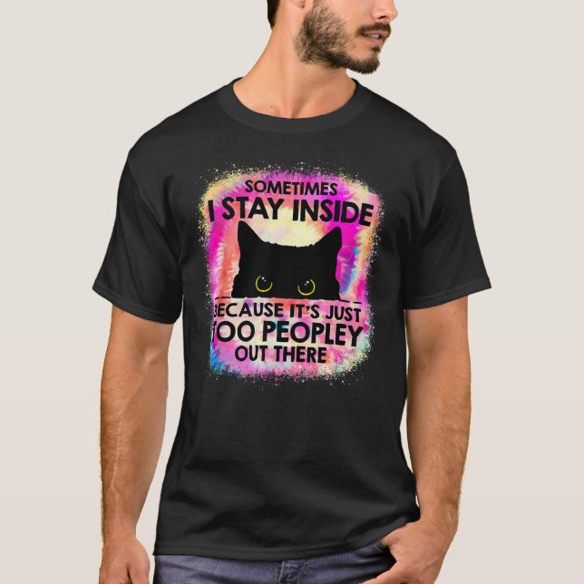 Sometimes I Stay Inside Because It's Too Peopley B T Shirt (Framsida)