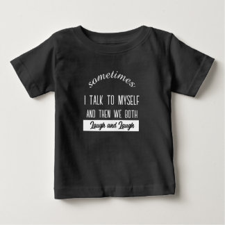 sometimes i talk to myself and then we both laugh  t shirt