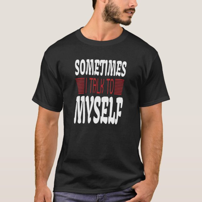 Sometimes I talk to Myself Sarcasm  Humorous Sayin T Shirt (Framsida)