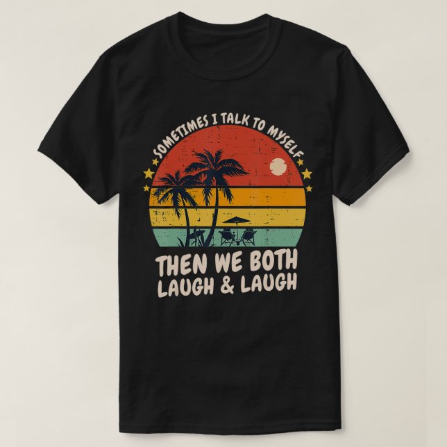 Sometimes I Talk To MysThen We Both Laugh  T Shirt (Design framsida)
