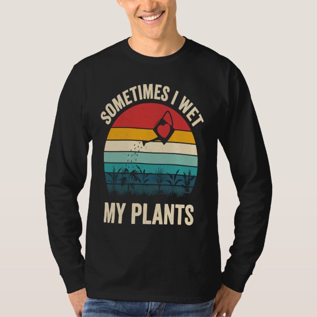 Sometimes I Wet My Plants  1 T Shirt (Framsida)