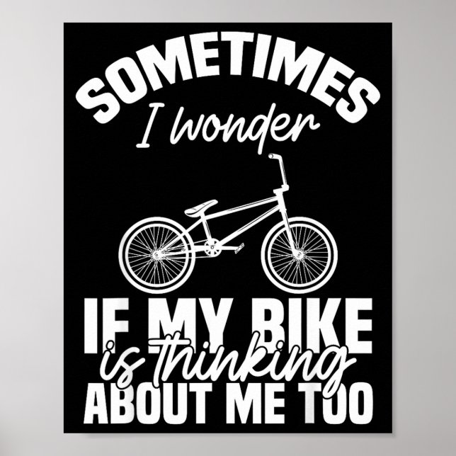 Sometimes I Wonder If My Bike Is Thinking About Me Poster (Framsidan)