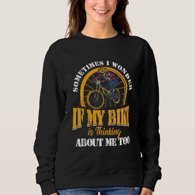Sometimes I Wonder If My Bike Is Thinking About Me T Shirt (Framsida)