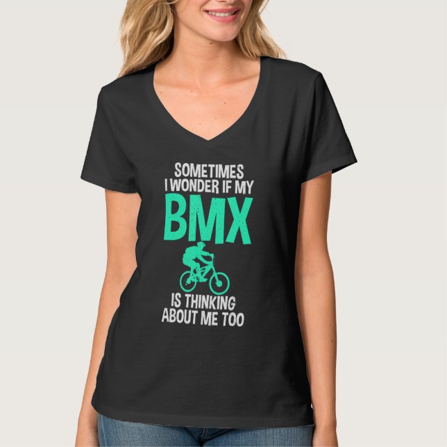 Sometimes i wonder if my BMX is thinking about me  T Shirt (Framsida)